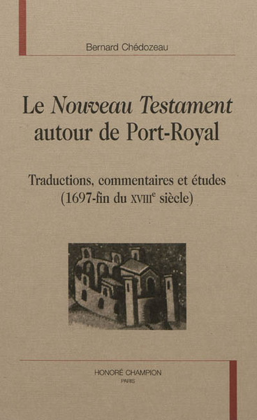 Picture of Le Nouveau Testament autour de Port-Royal - traductions, commentaires et études, 1697-fin du XVIIIe siècle