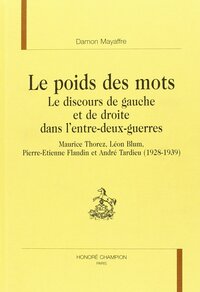 Image de Le poids des mots - le discours de gauche et de droite dans l'entre-deux-guerres