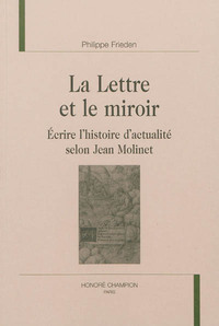 Picture of La lettre et le miroir - écrire l'histoire d'actualité selon Jean Molinet
