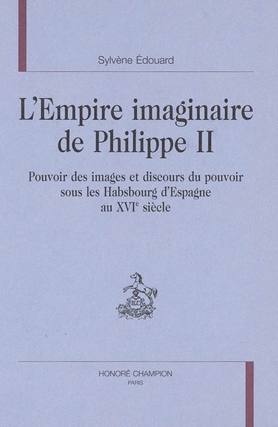 Image de L'empire imaginaire de Philippe II - pouvoir des images et discours du pouvoir sous les Habsbourg d'Espagne au XVIe siècle