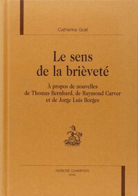 Image de Le sens de la brièveté - à propos de nouvelles de Thomas Bernhard, de Raymond Carver et de Jorge Luis Borges