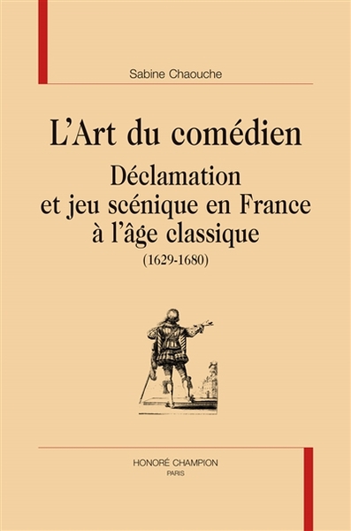 Image de L’Art du comédien.  Déclamation et jeu scénique en France à  l’âge classique (1629-1680).