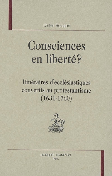Picture of Consciences en liberté ? - itinéraires d'ecclésiastiques convertis au protestantisme, 1631-1760