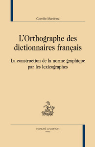 Picture of L'orthographe des dictionnaires français - la construction de la norme graphique par les lexicographes