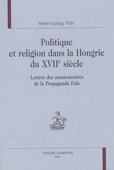 Picture of Politique et religion dans la Hongrie du XVIIe siècle - lettres des missionnaires de la Propaganda Fide
