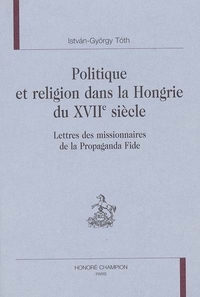 Picture of Politique et religion dans la Hongrie du XVIIe siècle - lettres des missionnaires de la Propaganda Fide