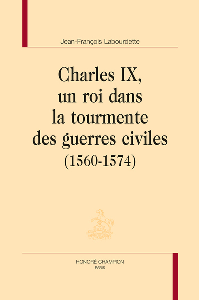 Picture of CHARLES IX, UN ROI DANS LA TOURMENTE DES GUERRES CIVILES (1560-1574)