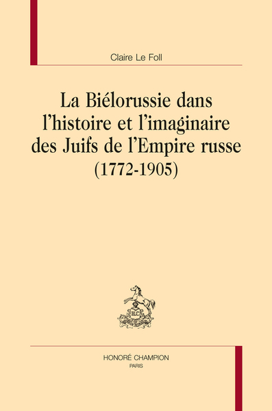 Picture of La Biélorussie dans l'histoire et l'imaginaire des Juifs de l'Empire russe, 1772-1905