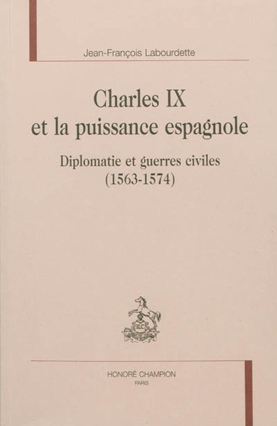 Image de Charles IX et la puissance espagnole - diplomatie et guerres civiles, 1563-1574
