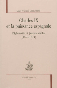 Image de Charles IX et la puissance espagnole - diplomatie et guerres civiles, 1563-1574