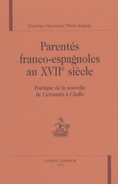 Image de Parentés franco-espagnoles au XVIIe siècle - poétique de la nouvelle de Cervantès à Challe