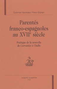 Image de Parentés franco-espagnoles au XVIIe siècle - poétique de la nouvelle de Cervantès à Challe