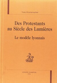 Picture of Des protestants au siècle des Lumières - le modèle lyonnais