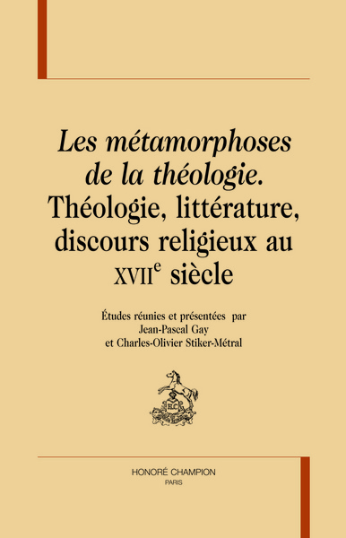 Image de Les métamorphoses de la théologie - théologie, littérature, discours religieux au XVIIe siècle