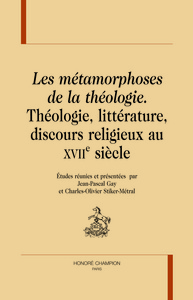 Image de Les métamorphoses de la théologie - théologie, littérature, discours religieux au XVIIe siècle