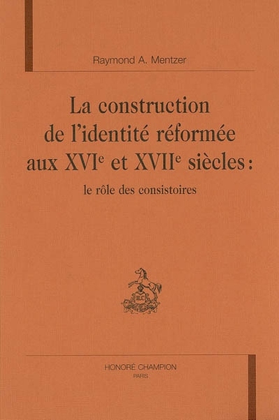 Picture of La construction de l'identité réformée aux XVIe et XVIIe siècles - le rôle des consistoires