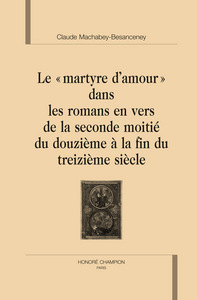 Image de Le martyre d'amour dans les romans en vers de la seconde moitié du douzième à la fin du treizième siècle