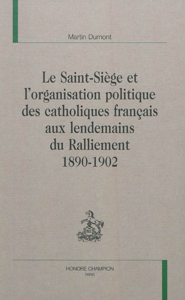Image de Le Saint-Siège et l'organisation politique des catholiques français aux lendemains du Ralliement - 1890-1902
