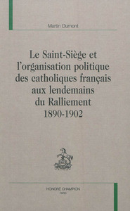 Image de Le Saint-Siège et l'organisation politique des catholiques français aux lendemains du Ralliement - 1890-1902
