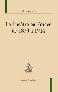 Image de Le théâtre en France de 1870 à 1914