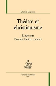 Image de Théâtre et christianisme - études sur l'ancien théâtre français
