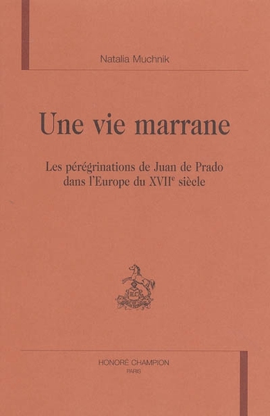 Picture of Une vie marrane - les pérégrinations de Juan de Prado dans l'Europe du XVIIe siècle
