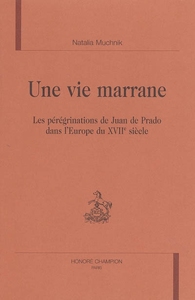 Picture of Une vie marrane - les pérégrinations de Juan de Prado dans l'Europe du XVIIe siècle