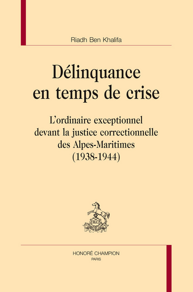 Image de Délinquance en temps de crise - l'ordinaire exceptionnel devant la justice correctionnelle des Alpes-Maritimes, 1938-1944