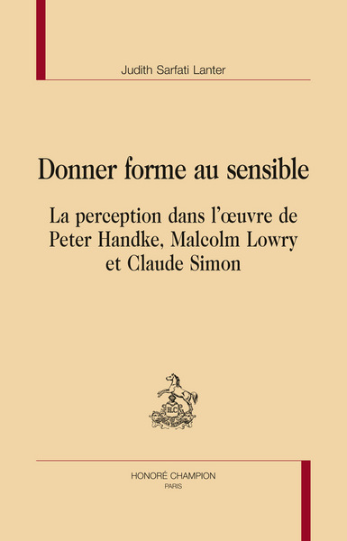 Image de Donner forme au sensible - la perception dans l'oeuvre de Peter Handke, Malcolm Lowry et Claude Simon