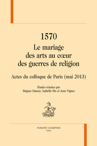 Picture of 1570. LE MARIAGE DES ARTS AU CŒUR DES GUERRES DE RELIGION