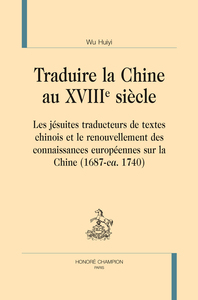 Image de Traduire la Chine au XVIIIe siècle - les jésuites traducteurs de textes chinois et le renouvellement des connaissances européennes sur