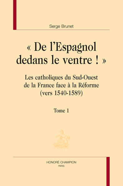 Image de "De l'Espagnol dedans le ventre !" - les catholiques du Sud-Ouest de la France face à la Réforme, vers 1540-1589