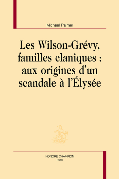 Image de Les Wilson-Grévy, familles claniques - aux origines d'un scandale à l'Élysée