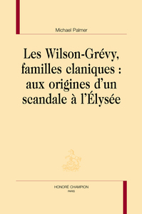Image de Les Wilson-Grévy, familles claniques - aux origines d'un scandale à l'Élysée