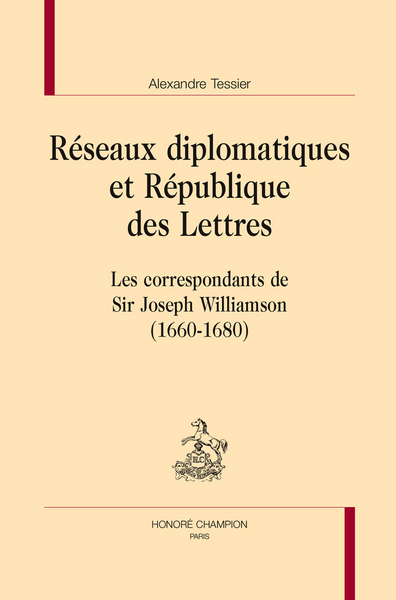 Image de Réseaux diplomatiques et République des lettres - les correspondants de sir Joseph Williamson, 1660-1680