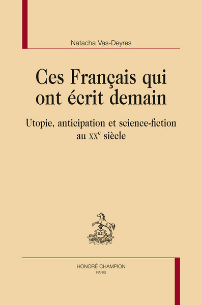 Image de Ces Français qui ont écrit demain - utopie, anticipation et science-fiction au XXe siècle