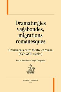 Image de Dramaturgies vagabondes, migrations romanesques - croisements entre théâtre et roman, XVIe-XVIIe siècles