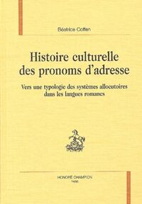Image de Histoire culturelle des pronoms d'adresse - vers une typologie des systèmes allocutoires dans les langues romanes