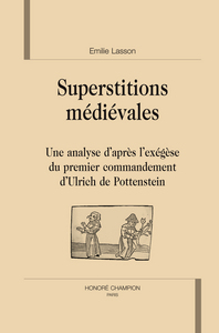 Picture of Superstitions médiévales - une analyse d'après l'exégèse du premier commandement d'Ulrich de Pottenstein