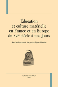 Image de Éducation et culture matérielle en France et en Europe du XVIe siècle à nos jours