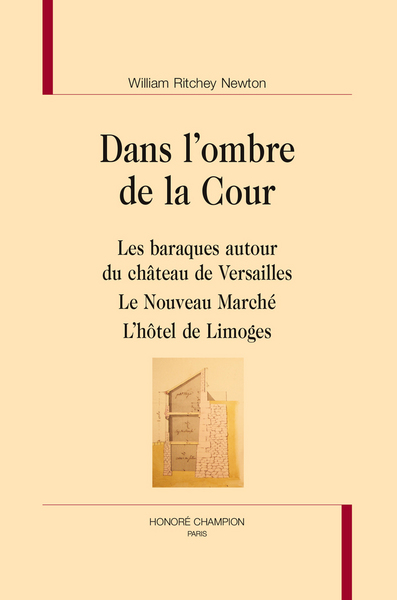 Image de Dans l'ombre de la cour - les baraques autour du château de Versailles, le nouveau marché, l'Hôtel de Limoges