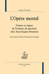 Picture of L'opéra mental - formes et enjeux de l'écriture du spectacle chez Jean-Jacques Rousseau