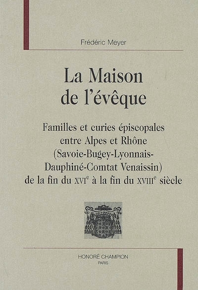 Picture of La maison de l'évêque - familles et curies épiscopales entre Alpes et Rhône, Savoie-Bugey-Lyonnais-Dauphiné-Comtat Venais