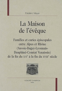 Picture of La maison de l'évêque - familles et curies épiscopales entre Alpes et Rhône, Savoie-Bugey-Lyonnais-Dauphiné-Comtat Venais