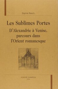 Image de Les sublimes portes - d'Alexandrie à Venise, parcours dans l'Orient romanesque