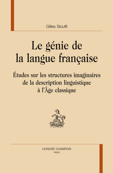 Image de Le génie de la langue française - études sur les structures imaginaires de la description linguistique à l'âge classique
