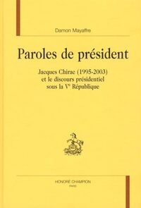 Image de Paroles de président - Jacques Chirac, 1995-2003, et le discours présidentiel sous la Ve République