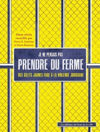 Image de Je ne pensais pas prendre du ferme - des Gilets jaunes face à la justice