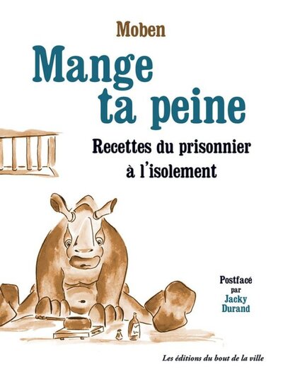 Image de MANGE TA PEINE : RECETTES DU PRISONNIER A L'ISOLEMENT