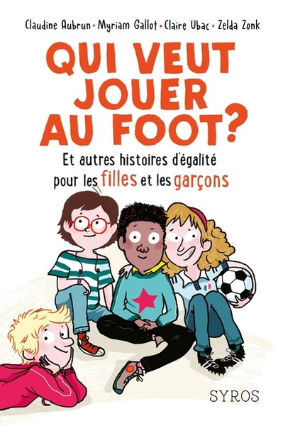 Picture of Qui veut jouer au foot ? Et autres histoires d'égalité pour les filles et les garçons